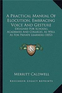 Practical Manual of Elocution, Embracing Voice and Gesture