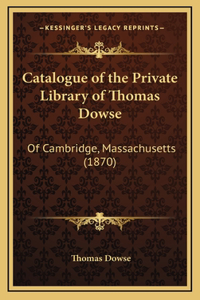 Catalogue of the Private Library of Thomas Dowse