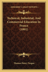 Technical, Industrial, and Commercial Education in France (1891)