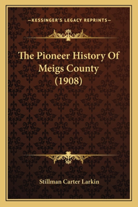 Pioneer History Of Meigs County (1908)