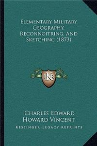 Elementary Military Geography, Reconnoitring, and Sketching (1873)