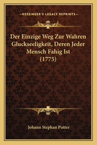 Der Einzige Weg Zur Wahren Gluckseeligkeit, Deren Jeder Mensch Fahig Ist (1775)