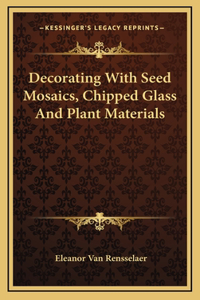 Decorating With Seed Mosaics, Chipped Glass And Plant Materials