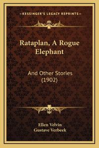 Rataplan, A Rogue Elephant: And Other Stories (1902)