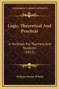 Logic, Theoretical And Practical