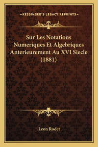 Sur Les Notations Numeriques Et Algebriques Anterieurement Au XVI Siecle (1881)