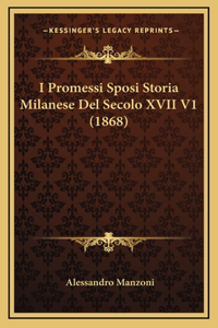 I Promessi Sposi Storia Milanese Del Secolo XVII V1 (1868)