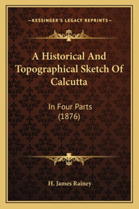 Historical And Topographical Sketch Of Calcutta