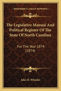 The Legislative Manual And Political Register Of The State Of North Carolina