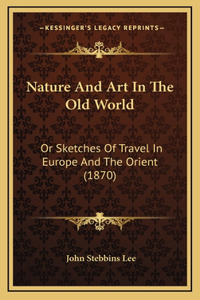 Nature And Art In The Old World