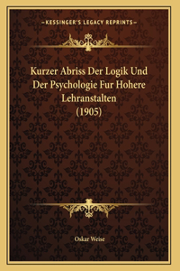 Kurzer Abriss Der Logik Und Der Psychologie Fur Hohere Lehranstalten (1905)