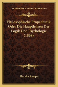 Philosophische Propadeutik Oder Die Hauptlehren Der Logik Und Psychologie (1868)