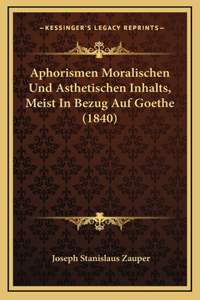 Aphorismen Moralischen Und Asthetischen Inhalts, Meist In Bezug Auf Goethe (1840)