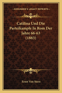 Catilina Und Die Parteikampfe In Rom Der Jahre 66-63 (1883)