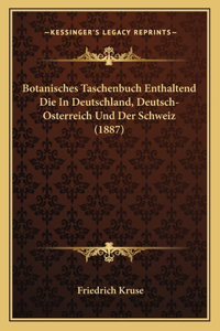 Botanisches Taschenbuch Enthaltend Die In Deutschland, Deutsch-Osterreich Und Der Schweiz (1887)