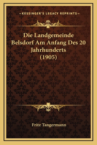 Die Landgemeinde Belsdorf Am Anfang Des 20 Jahrhunderts (1905)