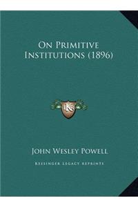 On Primitive Institutions (1896)