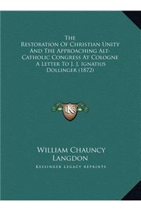 The Restoration Of Christian Unity And The Approaching Alt-Catholic Congress At Cologne