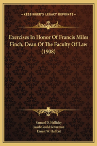 Exercises In Honor Of Francis Miles Finch, Dean Of The Faculty Of Law (1908)