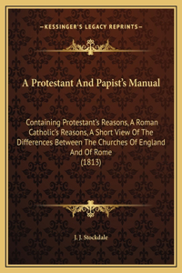 A Protestant And Papist's Manual