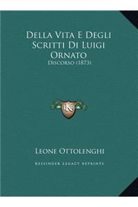 Della Vita E Degli Scritti Di Luigi Ornato