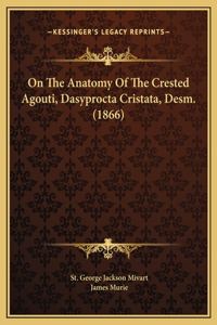 On The Anatomy Of The Crested Agouti, Dasyprocta Cristata, Desm. (1866)