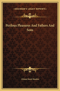 Perilous Pleasures And Fathers And Sons