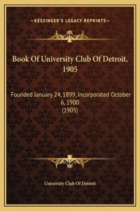 Book Of University Club Of Detroit, 1905