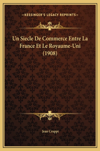 Un Siecle De Commerce Entre La France Et Le Royaume-Uni (1908)