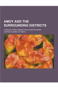 Amoy and the Surrounding Districts; Compiled from Chinese and Other Records