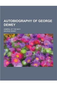 Autobiography of George Dewey; Admiral of the Navy