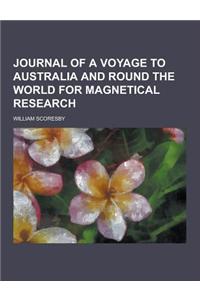 Journal of a Voyage to Australia and Round the World for Magnetical Research