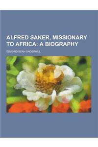 Alfred Saker, Missionary to Africa