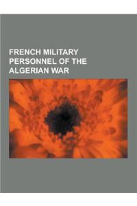 French Military Personnel of the Algerian War