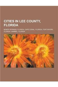 Cities in Lee County, Florida: Bonita Springs, Florida, Cape Coral, Florida, Fort Myers, Florida, Sanibel, Florida