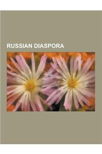 Russian Diaspora: Albazinians, Ambar, Baltic Russians, Don Cossack Choir, Ethnic Russians in Post-Soviet States, Fort Ross, California,