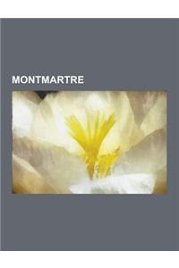 Montmartre: Cimetiere de Montmartre, Erik Satie, Le Fabuleux Destin D'Amelie Poulain, Louise Michel, Benedictines Du Sacre-C Ur de