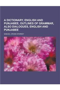 A Dictionary, English and Punjabee, Outlines of Grammar, Also Dialogues, English and Punjabee