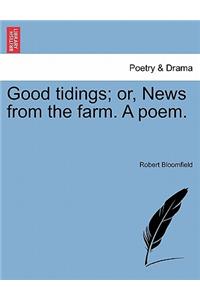 Good Tidings; Or, News from the Farm. a Poem.