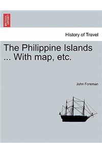The Philippine Islands ... With map, etc. In One Volume