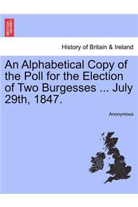 An Alphabetical Copy of the Poll for the Election of Two Burgesses ... July 29th, 1847.