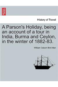 A Parson's Holiday, Being an Account of a Tour in India, Burma and Ceylon, in the Winter of 1882-83.