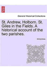 St. Andrew, Holborn. St. Giles in the Fields. a Historical Account of the Two Parishes.