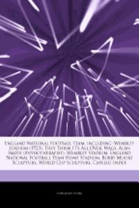 Articles on England National Football Team, Including: Wembley Stadium (1923), They Think It's All Over, Wags, Alan Smith (Physiotherapist), Wembley S
