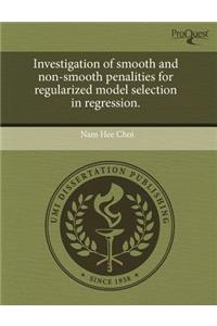 Investigation of Smooth and Non-Smooth Penalities for Regularized Model Selection in Regression