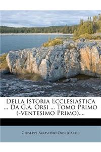 Della Istoria Ecclesiastica ... Da G.A. Orsi ... Tomo Primo (-Ventesimo Primo)....