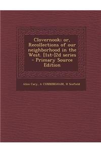 Clovernook; Or, Recollections of Our Neighborhood in the West. [1st-]2d Series