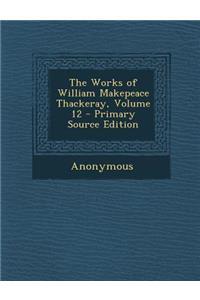 The Works of William Makepeace Thackeray, Volume 12