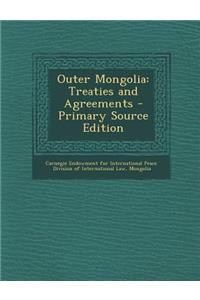 Outer Mongolia: Treaties and Agreements