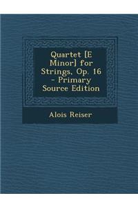 Quartet [E Minor] for Strings, Op. 16
